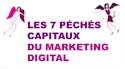 Les sept péchés capitaux du marketing digital